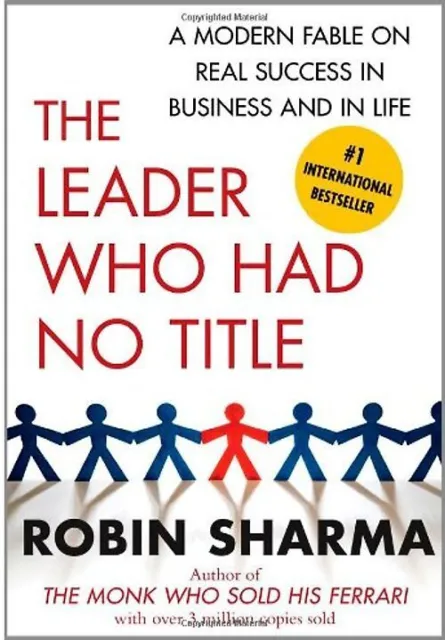 The Leader Who Had No Title: A Modern Fable on Real Success in Business and in L