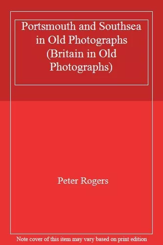 Portsmouth and Southsea in Old Photographs (Britain in Old Photographs) By Pete