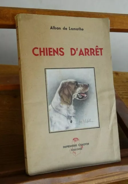 Lamothe Alban de CHIENS D'ARRÊT Chasse Chien Imprimerie Chauvin 1950 EO