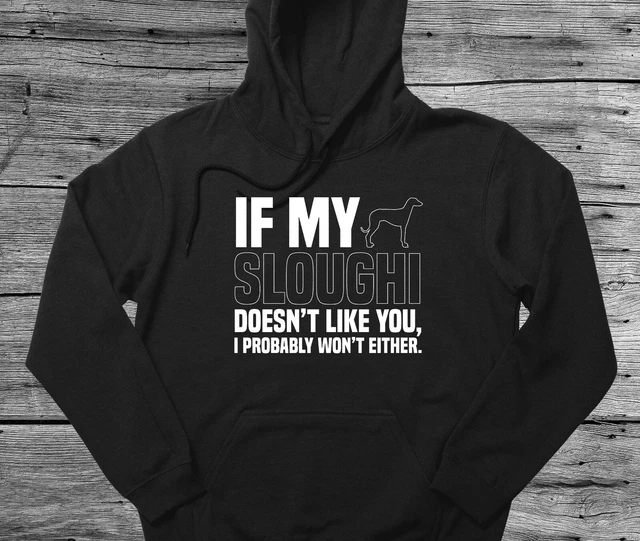 Sloughi Hoodie Gift If My Dog Doesn't Like You I Won't Either