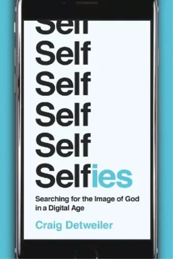 Craig Detweiler Selfies – Searching for the Image of God in a Digital Ag (Poche)