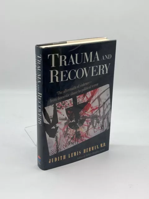 Trauma and Recovery The Aftermath of Violence- from Domestic Abuse to Political