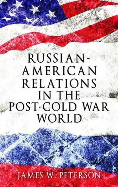 Russian-American Relations in the Post-Cold War World by James W. Peterson (Engl