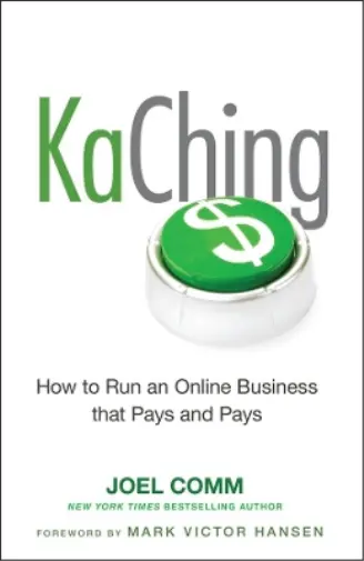 Joel Comm KaChing: How to Run an Online Business that Pays and Pays (Relié)