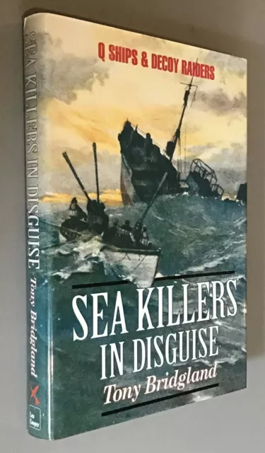 1999 Sea Killers in Disguise: Q-Ships & Decoy Ships in The First World War