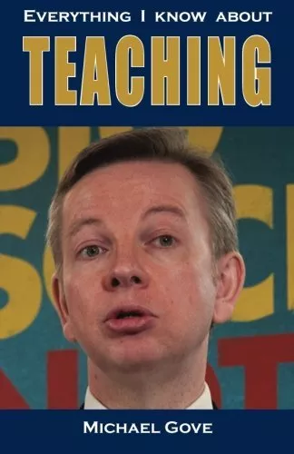 Everything I know about teaching by Gove, Mr Michael Book The Cheap Fast Free