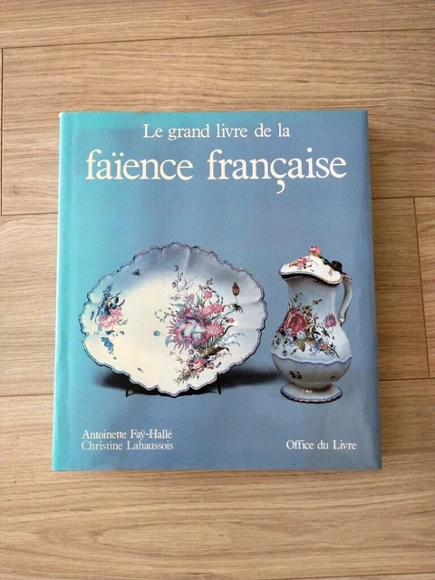 LE GRAND LIVRE DE LA FAIENCE FRANCAISE ANTOINETTE FAY HALLE