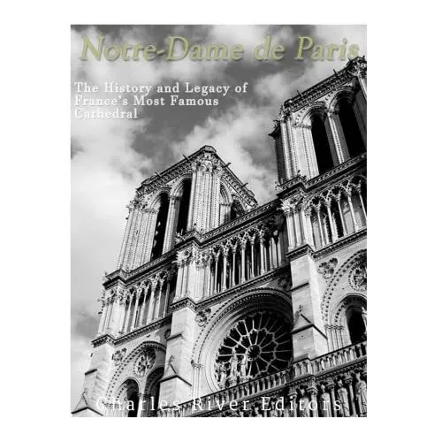 Notre-Dame de Paris: The History and Legacy of France's - Paperback NEW Editors,