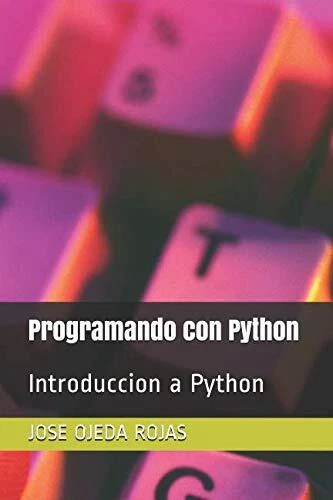 PROGRAMANDO CON PYTHON: INTRODUCCION A PYTHON (SPANISH By Ojeda Jose ...