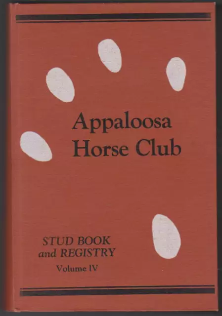 The Appaloosa Horse Club Stud Book And Registry. Volume Iv. 4Th Edition