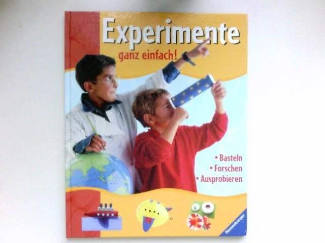 Experimente ganz einfach! : [basteln - forschen - ausprobieren]. [Übers. aus dem