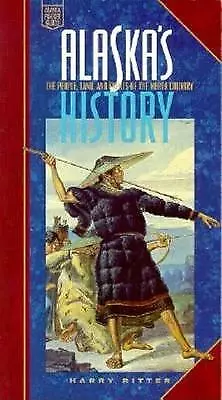 Alaska's History: The People, Land, and Events of the North Country by Harry...