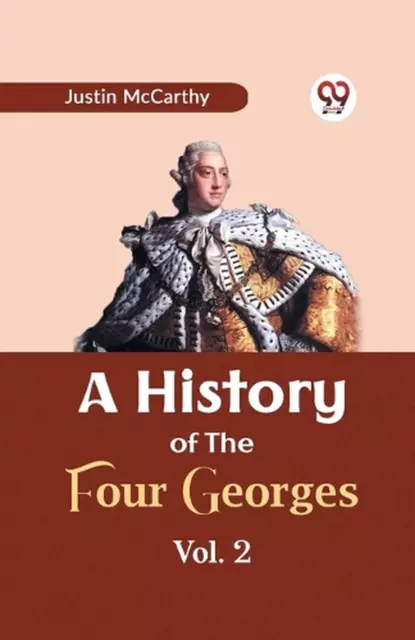 A History of the Four Georges Vol. 2 by Justin McCarthy Paperback Book