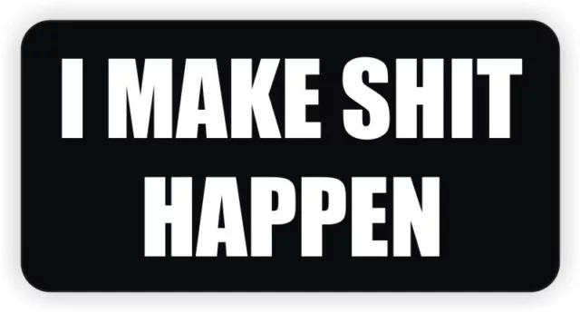 I Make Sh*t Happen Hard Hat Sticker Motorcycle Helmet Funny Welding Decal Label