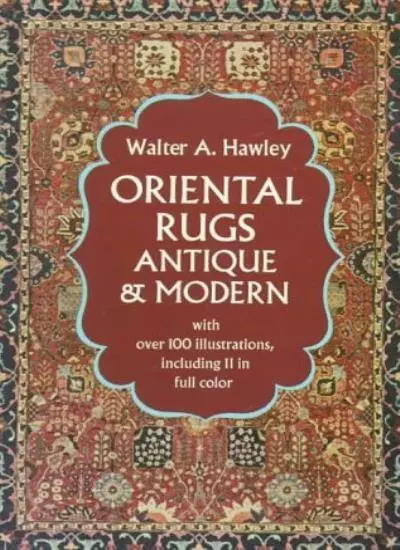 Oriental Rugs: Antique and Modern By Walter A. Hawley. 486223663