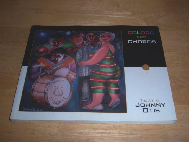 COLORS ＆ CHORDS /THE ART OF JOHNNY OTIS Colors and Chords : The Art of Johnny Otis by Mary L. O'Neal