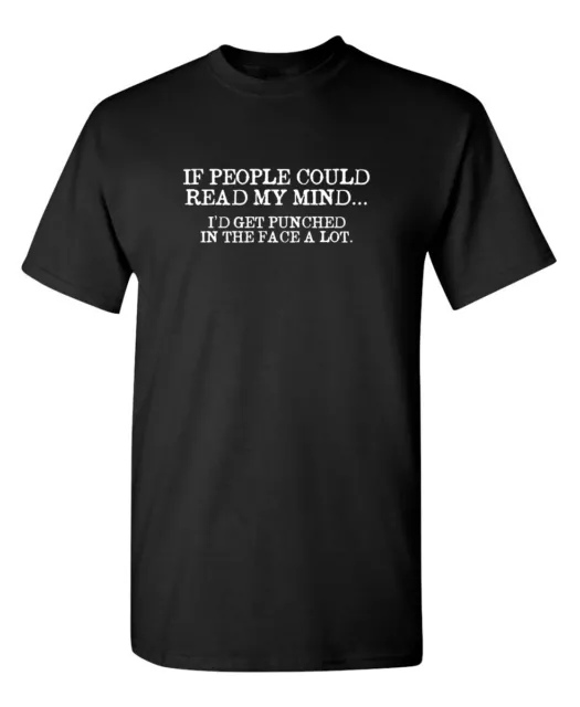 If People Could Read My Mind... I'd Get Punched In The Face A Lot T-Shirt (Wh...