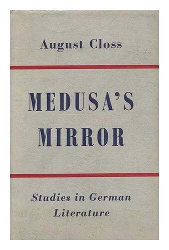 CLOSS, AUGUST MEDUSA'S Mirror : Studies in German Literature 1957 First ...