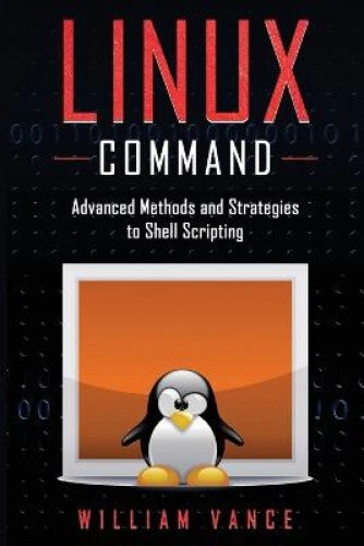LINUX COMMAND: ADVANCED Methods and Strategies to Shell Scripting £16. ...
