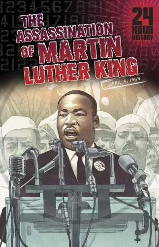 The Assassination of Martin Luther King, Jr: 04/04/1968 12:00:00 Am