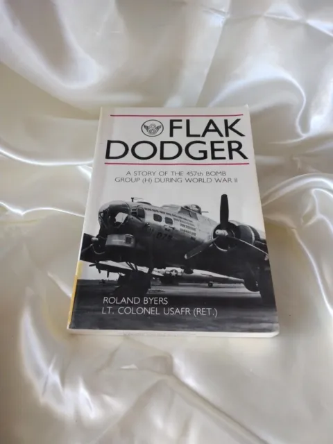 Flak Dodger A story of the 457th Bomb Group H during World Signed, Roland Byers