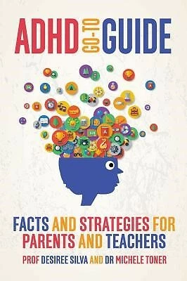 ADHD Go-To Guide Facts Strategies for Parents Teachers by Silva Desiree