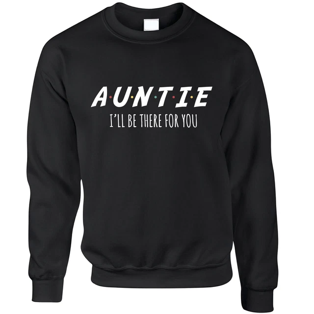 Funny Slogan Jumper I'll Be There For You AUNTIE Aunt Parody Sweatshirt Sweater