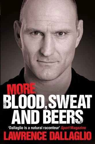 More Blood, Sweat and Beers By Lawrence Dallaglio