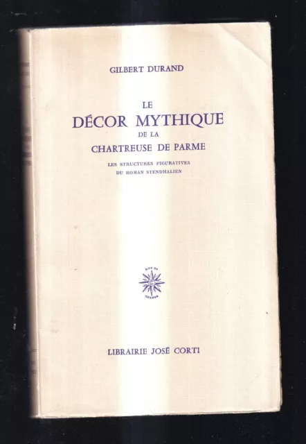 Gilbert Durand: Le Decor Mythique De La Chartreuse De Parme. Jose Corti. 1971.