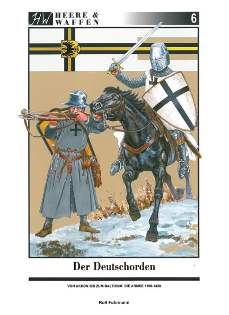 Heere & Waffen Band 6: Der Deutschorden Geschichte/Ritter/Uniformen-Handbuch