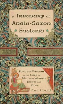 A Treasury of Anglo-Saxon England: Faith and Wisdom in the Lives of Men and...