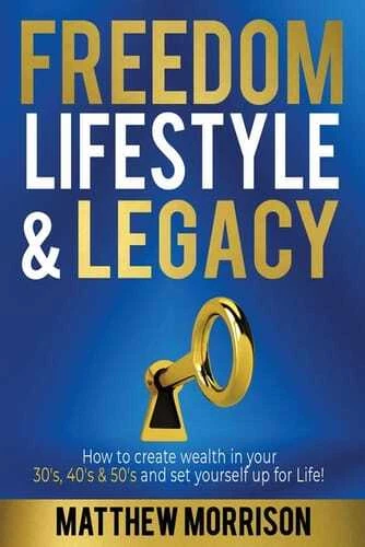 Freedom Lifestyle Legacy How To Create Wealth In Your 30S 40S 50S And Set You Yf