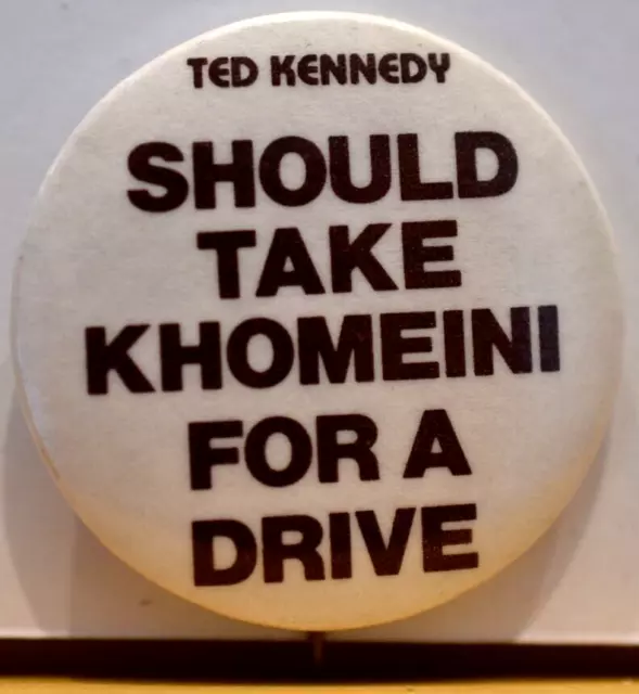 1980 Should Take Khomeini Drive Chappaquiddick Anti Ted Kennedy Candidate Pin