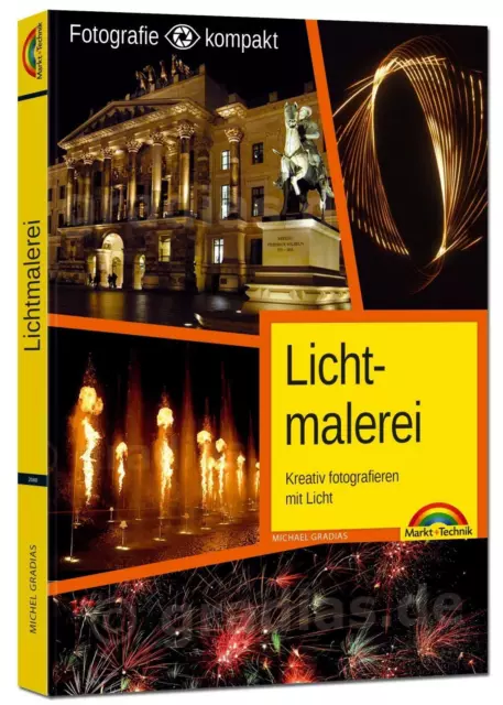 Lichtmalerei - Kreativ fotografieren mit Licht - Die Fotografie NEU