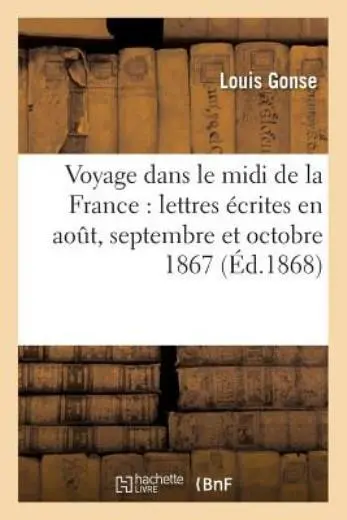 Voyage Dans Le Midi De La France: Lettres ?Crites En Aout, Septembre Et Oct...