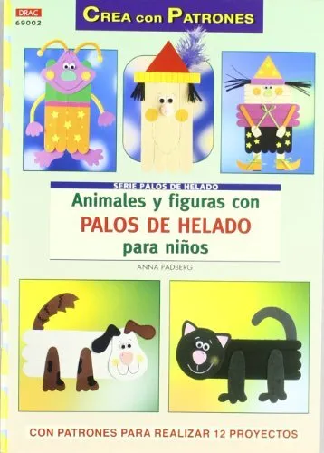 ANIMALES Y FIGURAS CON PALOS DE HELADO PARA NIÑOS (Crea Con Patrones; Serie: Pa