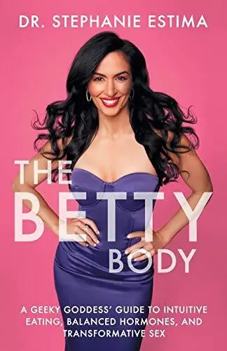 The Betty Body: A Geeky Goddess' Guide to Intuitive Eating, Balanced Hormone...