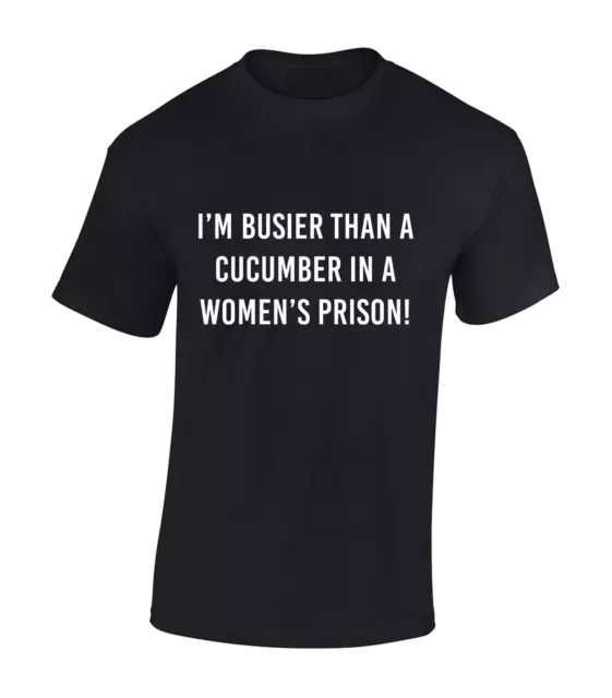 I'm Busier Then Cucumber Womens Prison Mens T Shirt Funny Rude Joke Gift Top