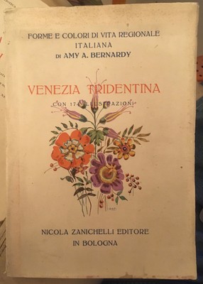 Bernardy VENEZIA TRIDENTINA Zanichelli 1929 trentino alto adige folklore Amy A 
