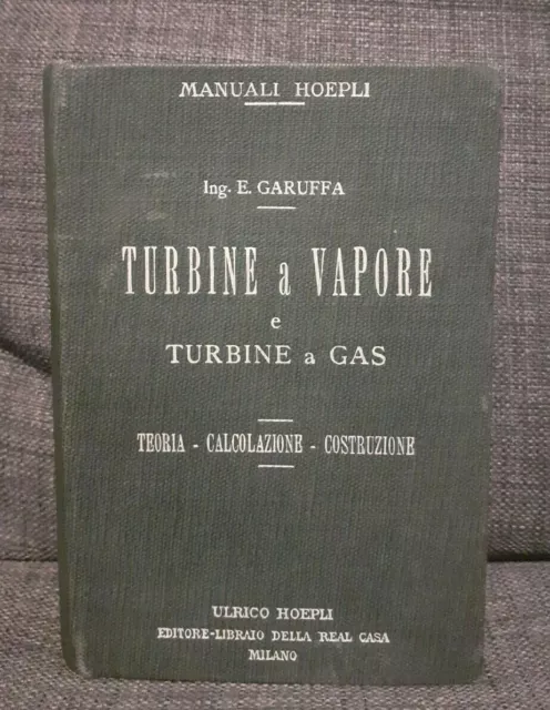 GARUFFA Turbine a vapore GAS Hoepli Milano 1919 TEORIA MANUALE MANUALI