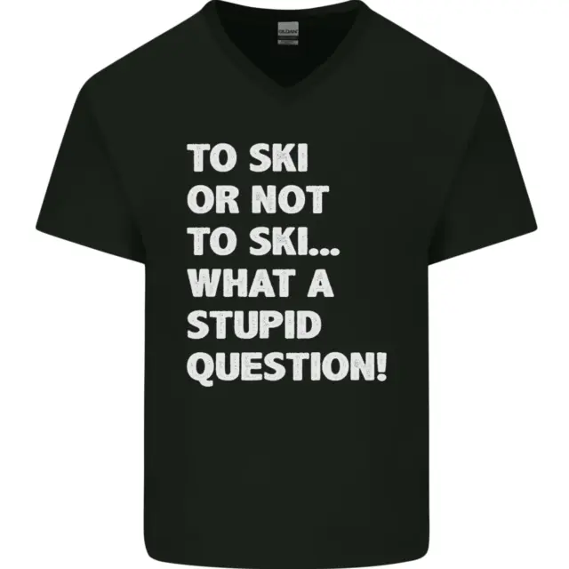 To Ski or Not to? What a Stupid Question Mens V-Neck Cotton T-Shirt