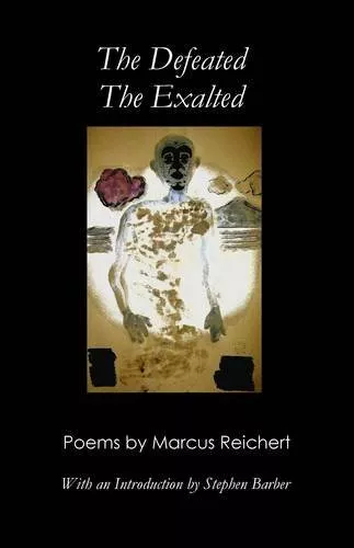 Marcus Reichert The Defeated, the Exalted: Poems by Marcus Reichert Book NEW