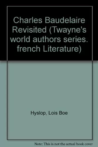CHARLES BAUDELAIRE REVISITED (TWAYNE'S WORLD AUTHORS By Lois Boe Hyslop ...