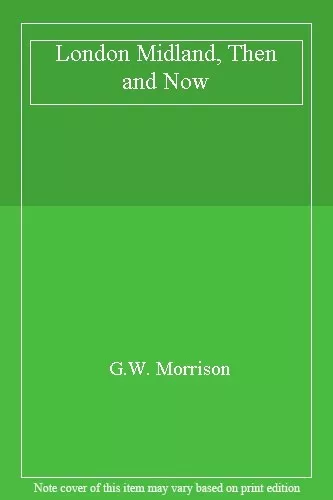 London Midland, Then and Now,G.W. Morrison