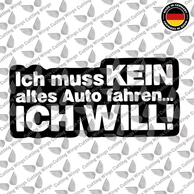 Ich muss kein Altes Auto fahren..ich will Aufkleber Auto/Fenster/Tür/CaseModding