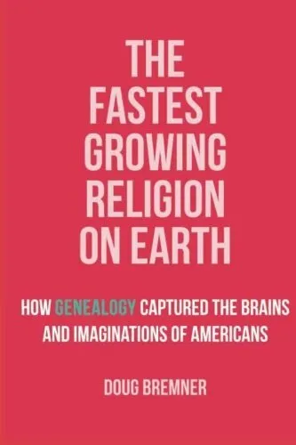 The Fastest Growing Religion on Earth  How Genealogy Captured the