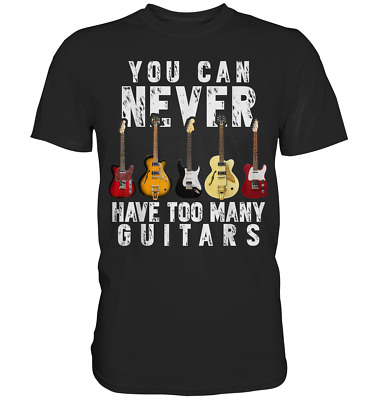 You can never have too many Guitars music divertente regalo Premium T-shirt