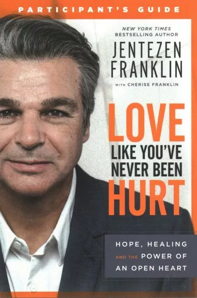 Love Like You've Never Been Hurt Participant's Guide : Hope, Healing and the ...