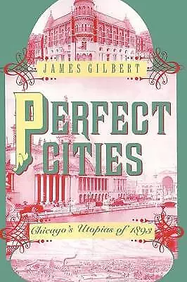 Perfect Cities - Chicago`s Utopias of 1893, James
