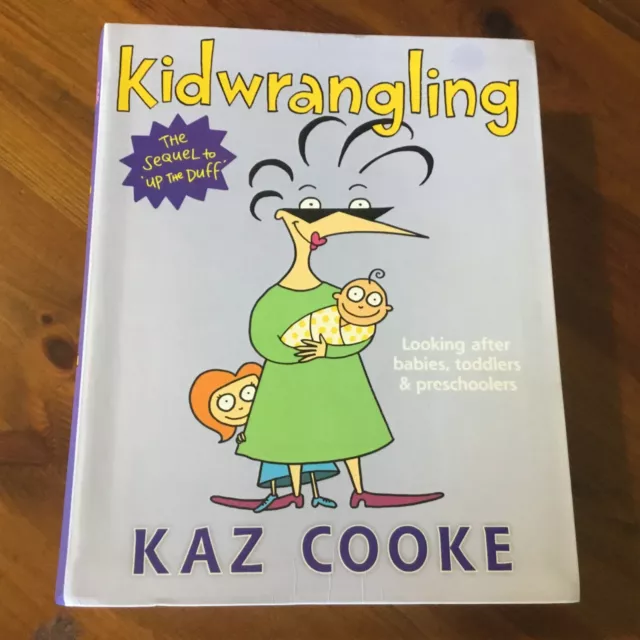 Kid Wrangling By Kaz Cooke Looking After Babies, Toddlers & Preschoolers Pb Vgc